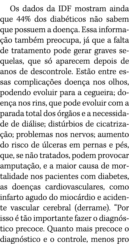 Os dados da IDF mostram ainda que 44% dos diabéticos não sabem que possuem a doença  Essa informação também preocupa,   