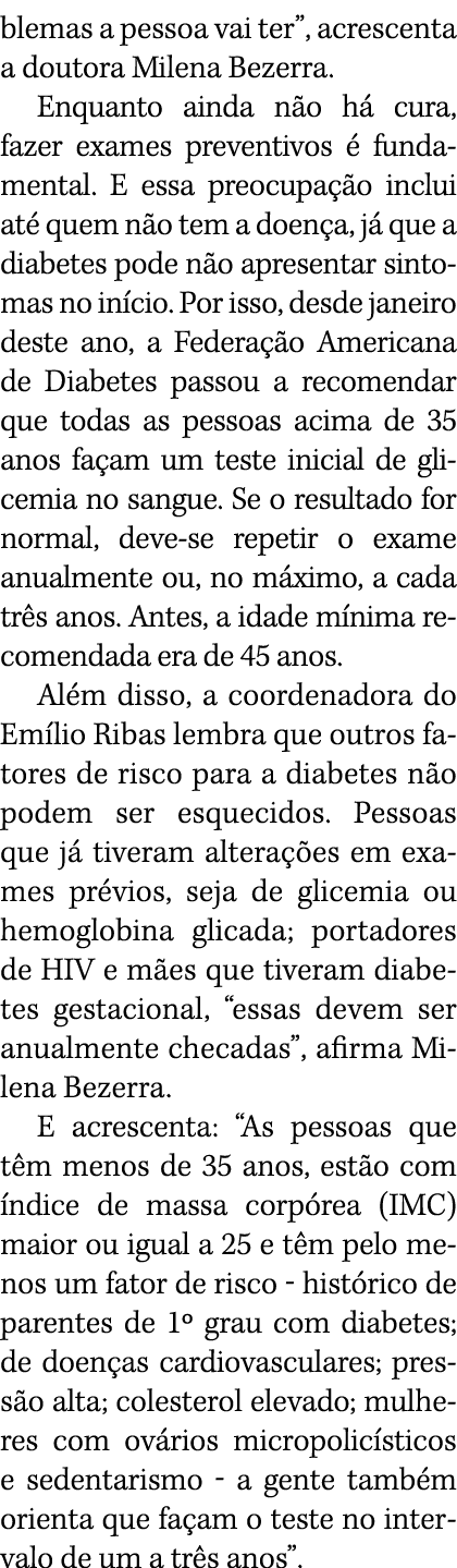 blemas a pessoa vai ter , acrescenta a doutora Milena Bezerra  Enquanto ainda não há cura, fazer exames preventivos é   