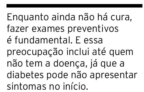 Enquanto ainda não há cura, fazer exames preventivos é fundamental  E essa preocupação inclui até quem não tem a doen   