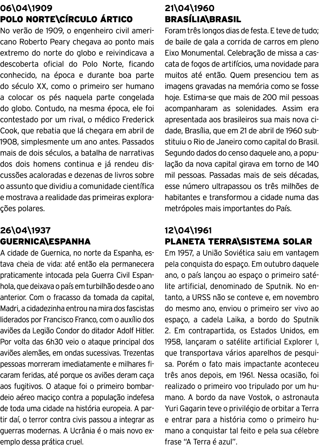 06 04 1909 POLO NORTE CÍRCULO ÁRTICO No verão de 1909, o engenheiro civil americano Roberto Peary chegava ao ponto ma   