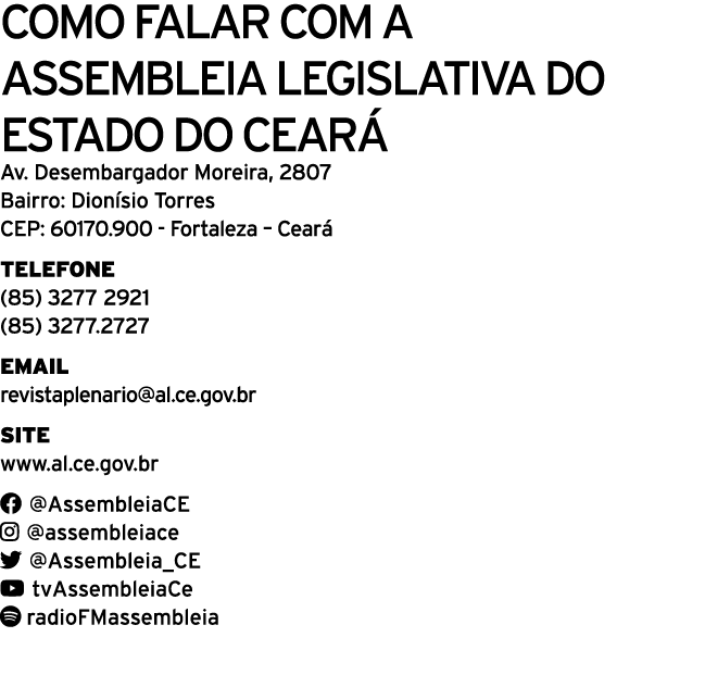 Como falar com a AssemblEia Legislativa do Estado do Cear Av. Desembargador Moreira, 2807 Bairro: Dion sio Torres CE...