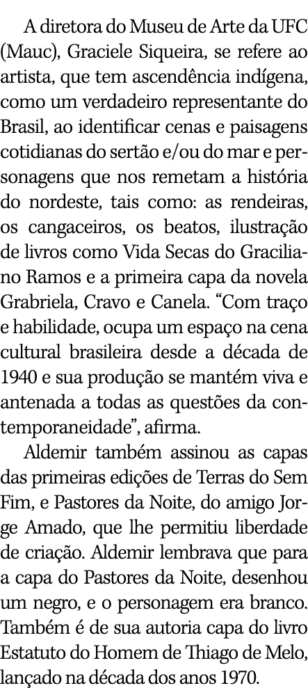 A diretora do Museu de Arte da UFC (Mauc), Graciele Siqueira, se refere ao artista, que tem ascend ncia ind gena, com...