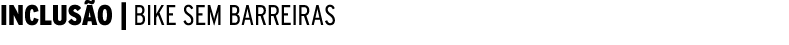 INCLUS O | BIKE SEM BARREIRAS 