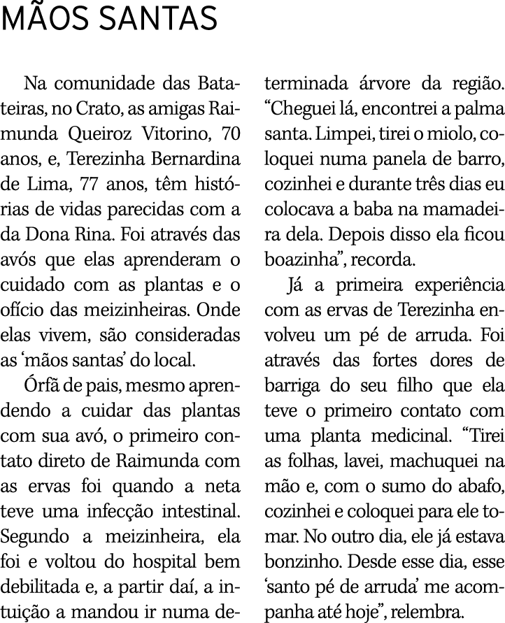 M OS SANTAS Na comunidade das Batateiras, no Crato, as amigas Raimunda Queiroz Vitorino, 70 anos, e, Terezinha Bernar...