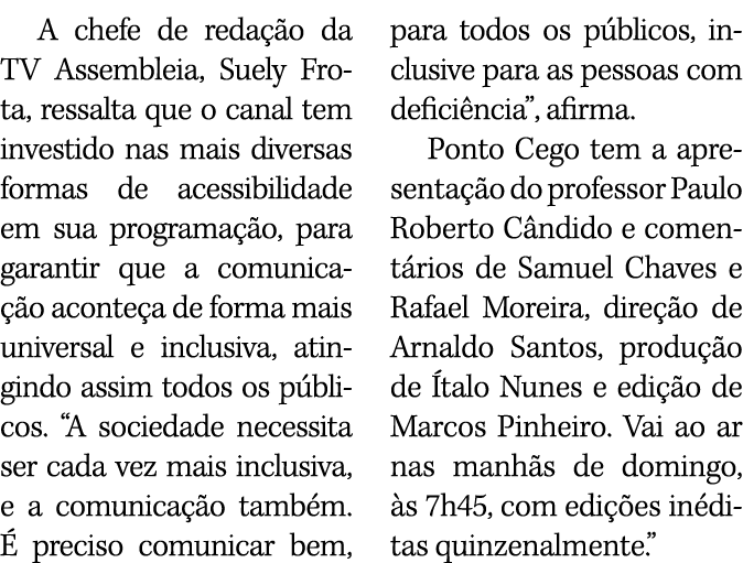 A chefe de reda o da TV Assembleia, Suely Frota, ressalta que o canal tem investido nas mais diversas formas de aces...