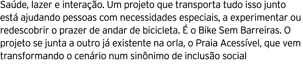 Sa de, lazer e intera o. Um projeto que transporta tudo isso junto est  ajudando pessoas com necessidades especiais,...