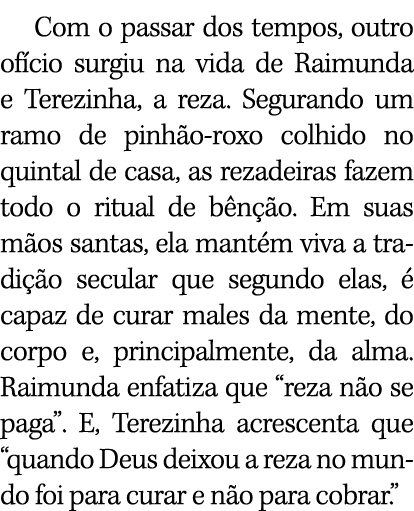 Com o passar dos tempos, outro of cio surgiu na vida de Raimunda e Terezinha, a reza. Segurando um ramo de pinh o rox...