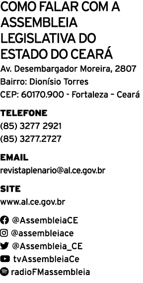 Como falar com a AssemblEia Legislativa do Estado do Cear Av. Desembargador Moreira, 2807 Bairro: Dion sio Torres CE...