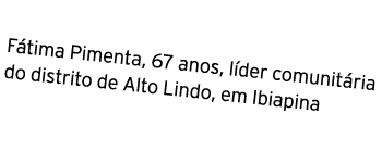Fátima Pimenta, 67 anos, líder comunitária do distrito de Alto Lindo, em Ibiapina