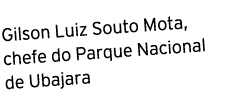 Gilson Luiz Souto Mota, chefe do Parque Nacional de Ubajara