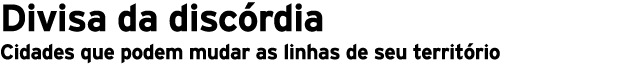 Divisa da disc rdia Cidades que podem mudar as linhas de seu territ rio