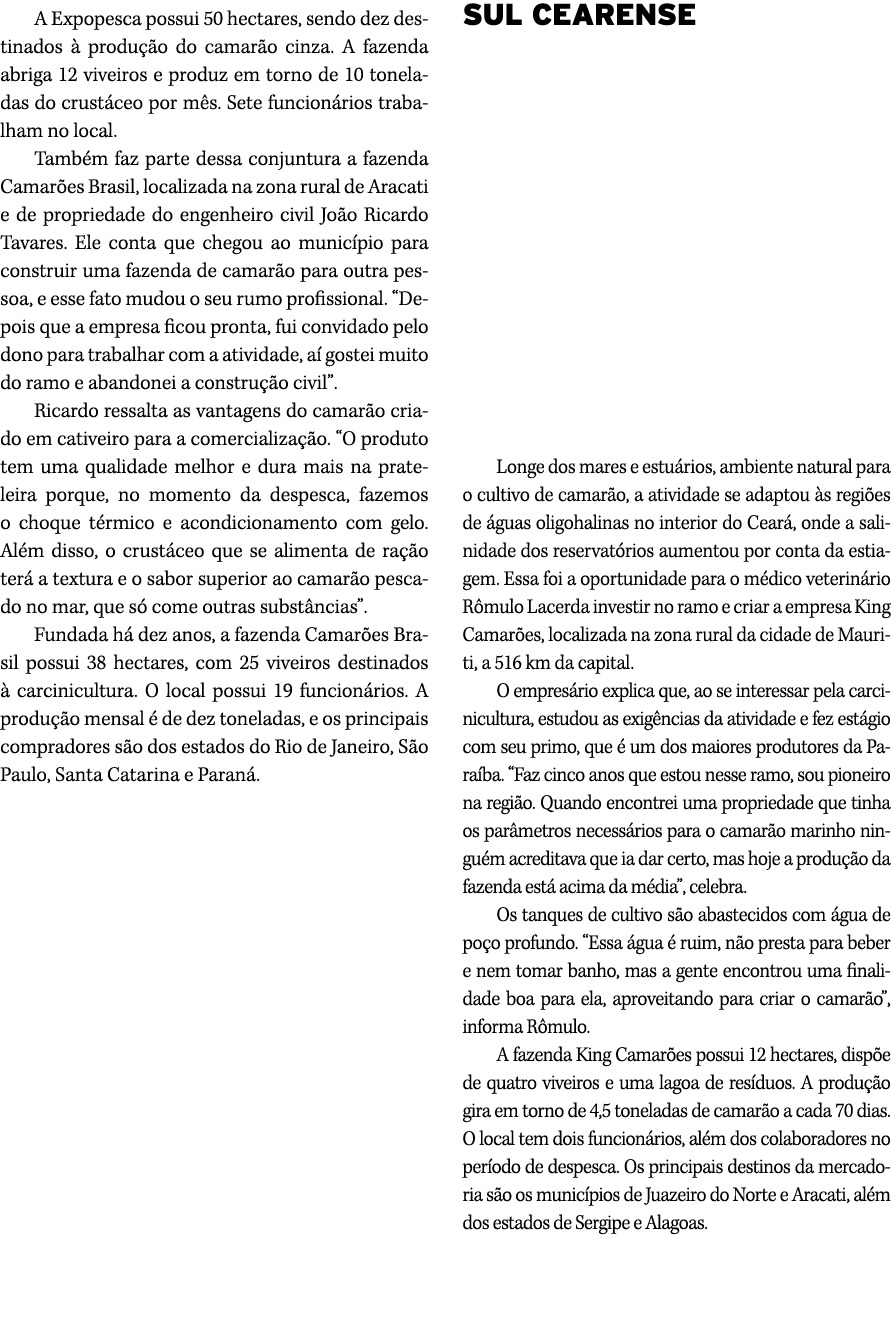 A Expopesca possui 50 hectares, sendo dez destinados  produ  o do camar o cinza. A fazenda abriga 12 viveiros e prod...