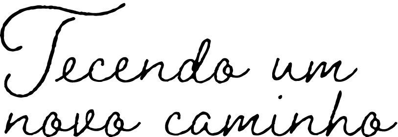 Tecendo um novo caminho 