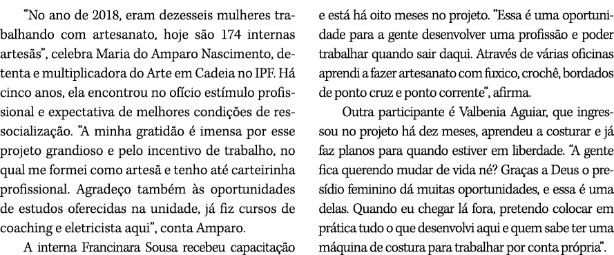 “No ano de 2018, eram dezesseis mulheres trabalhando com artesanato, hoje s o 174 internas artes s”, celebra Maria do...