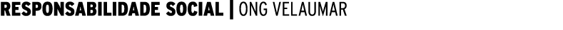 RESPONSABILIDADE SOCIAL | ONG VELAUMAR 