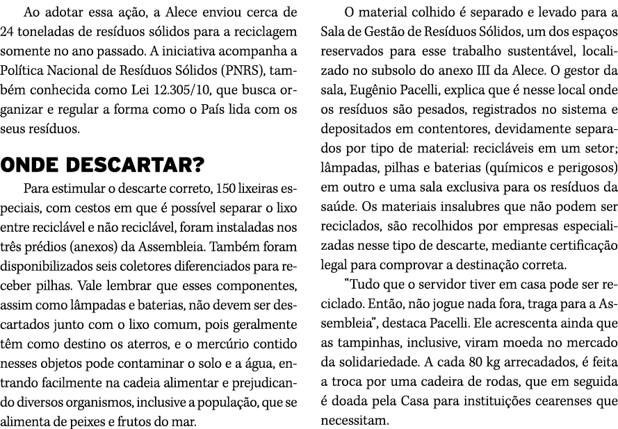 Ao adotar essa a o, a Alece enviou cerca de 24 toneladas de res duos s lidos para a reciclagem somente no ano passad...
