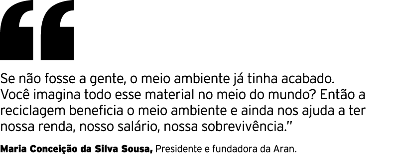 ￼ Se n o fosse a gente, o meio ambiente j tinha acabado. Voc  imagina todo esse material no meio do mundo? Ent o a r...