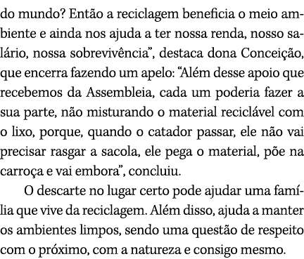 do mundo? Ent o a reciclagem beneficia o meio ambiente e ainda nos ajuda a ter nossa renda, nosso sal rio, nossa sobr...