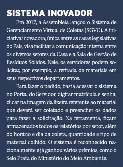 SISTEMA INOVADOR Em 2017, a Assembleia lan ou o Sistema de Gerenciamento Virtual de Coletas (SGVC). A iniciativa inov...