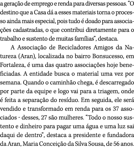 a gera o de emprego e renda para diversas pessoas. “O destino que a Casa d  a esses materiais torna o processo ainda...
