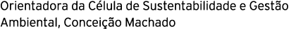 Orientadora da Célula de Sustentabilidade e Gestão Ambiental, Conceição Machado