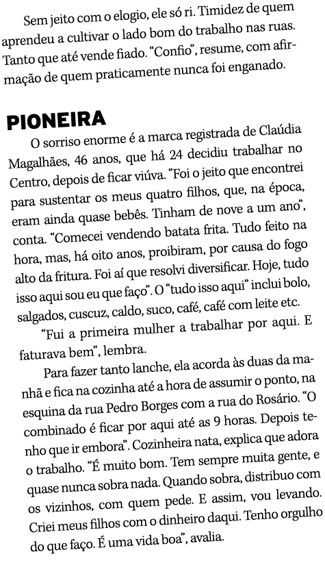 Sem jeito com o elogio, ele s ri. Timidez de quem aprendeu a cultivar o lado bom do trabalho nas ruas. Tanto que at ...