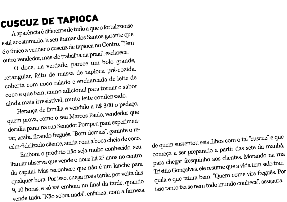 CUSCUZ DE TAPIOCA A apar ncia  diferente de tudo a que o fortalezense est  acostumado. E seu Itamar dos Santos garan...