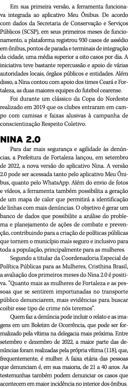 Em sua primeira vers o, a ferramenta funcionava integrada ao aplicativo Meu nibus. De acordo com dados da Secretaria...