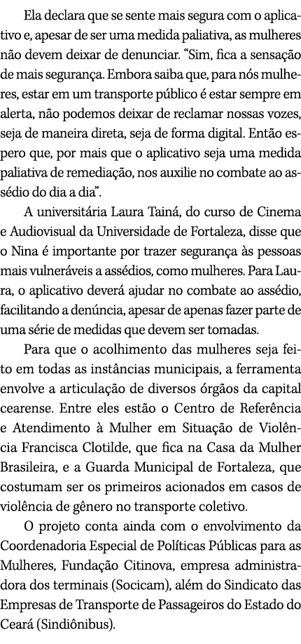 Ela declara que se sente mais segura com o aplicativo e, apesar de ser uma medida paliativa, as mulheres n o devem de...