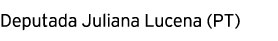 Deputada Juliana Lucena (PT) 