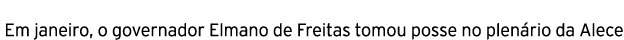  Em janeiro, o governador Elmano de Freitas tomou posse no plen rio da Alece 