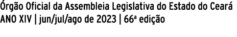  rg o Oficial da Assembleia Legislativa do Estado do Cear ANO XIV | jun/jul/ago de 2023 | 66a edi  o