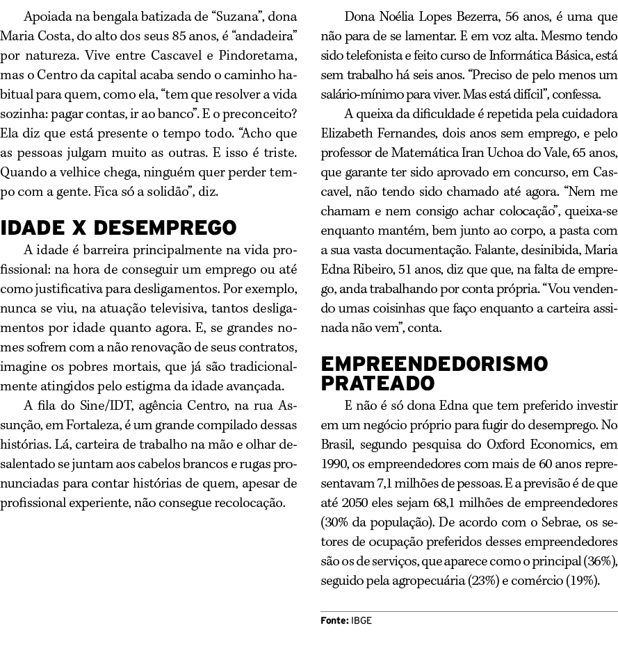 Apoiada na bengala batizada de “Suzana”, dona Maria Costa, do alto dos seus 85 anos,  “andadeira” por natureza. Vive...