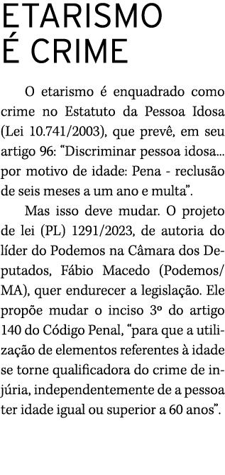 ETARISMO  CRIME O etarismo   enquadrado como crime no Estatuto da Pessoa Idosa (Lei 10.741/2003), que prev , em seu ...