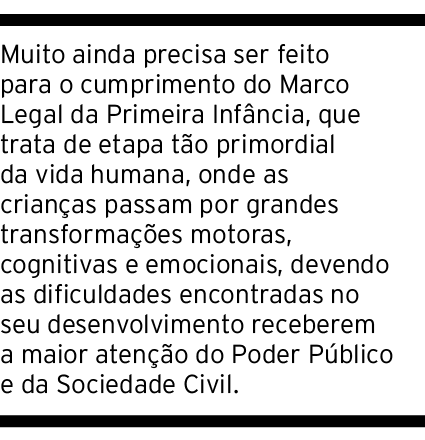 Muito ainda precisa ser feito para o cumprimento do Marco Legal da Primeira Inf ncia, que trata de etapa t o primordi...