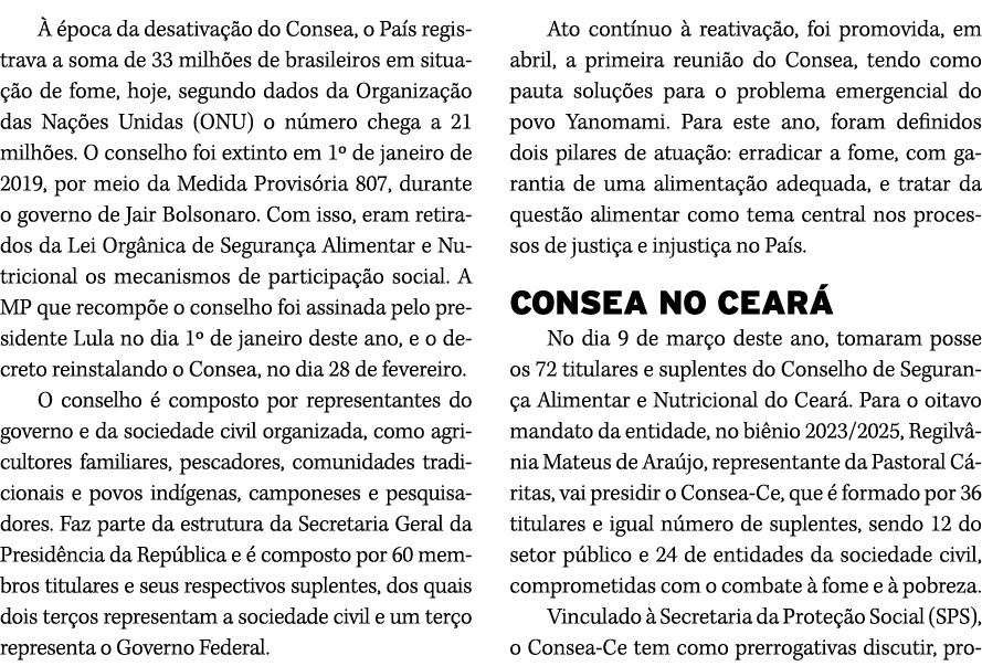   poca da desativa  o do Consea, o Pa s registrava a soma de 33 milh es de brasileiros em situa  o de fome, hoje, se...