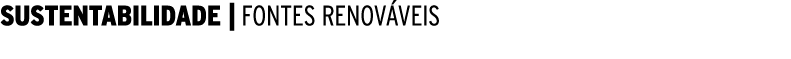 SUSTENTABILIDADE | FONTES RENOV VEIS
