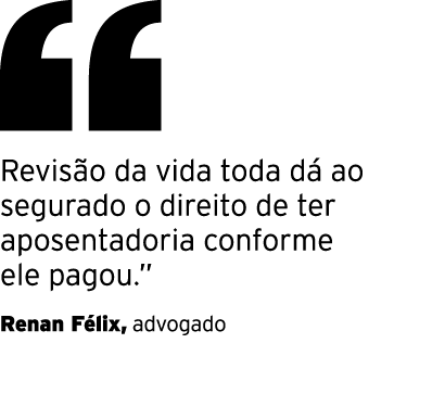 ￼ Revis o da vida toda d ao segurado o direito de ter aposentadoria conforme ele pagou.” Renan F lix, advogado