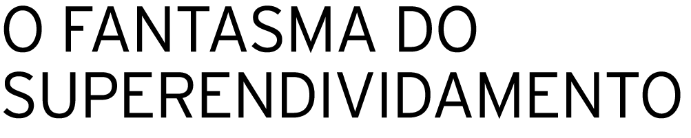 O FANTASMA DO SUPERENDIVIDAMENTO 