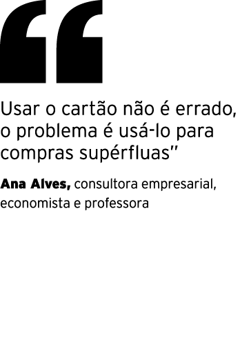 ￼ Usar o cart o n o  errado, o problema   us  lo para compras sup rfluas” Ana Alves, consultora empresarial, economi...