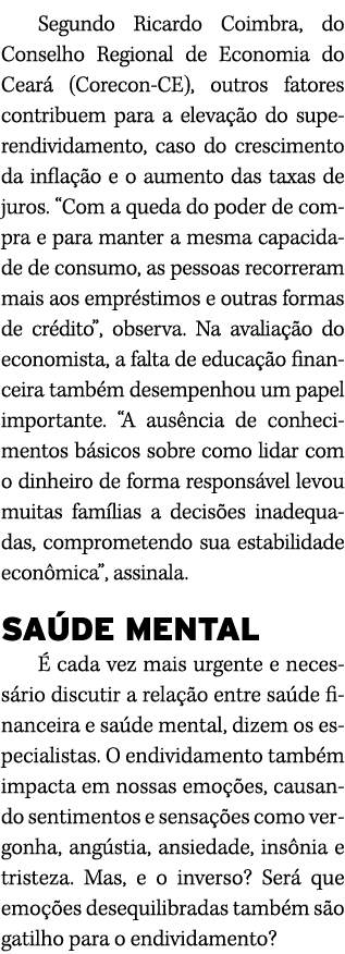 Segundo Ricardo Coimbra, do Conselho Regional de Economia do Cear (Corecon CE), outros fatores contribuem para a ele...