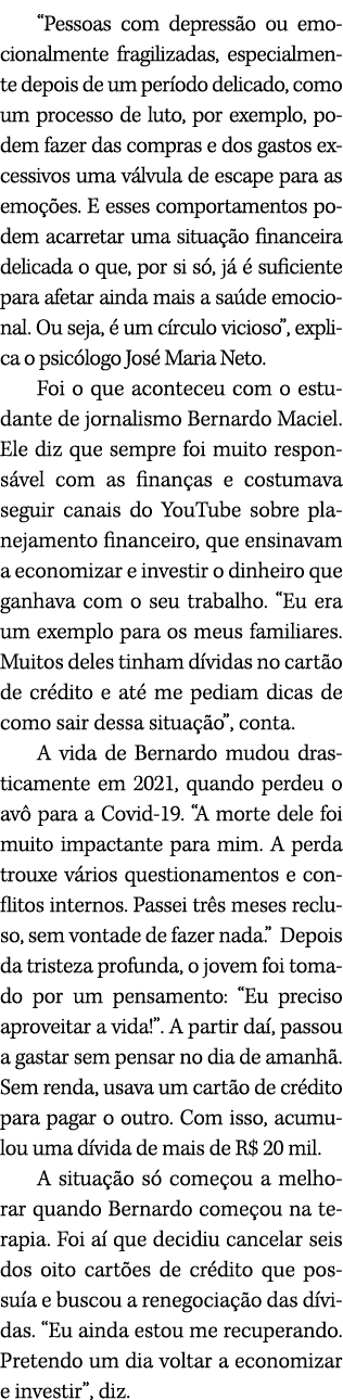 “Pessoas com depress o ou emocionalmente fragilizadas, especialmente depois de um per odo delicado, como um processo ...