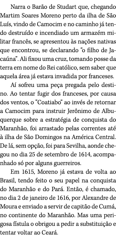 Narra o Bar o de Studart que, chegando Martim Soares Moreno perto da ilha de S o Lu s, vindo de Camocim e no caminho ...