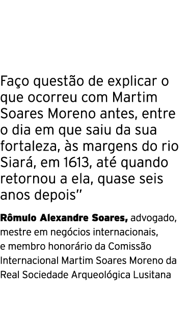  Fa o quest o de explicar o que ocorreu com Martim Soares Moreno antes, entre o dia em que saiu da sua fortaleza, s ...