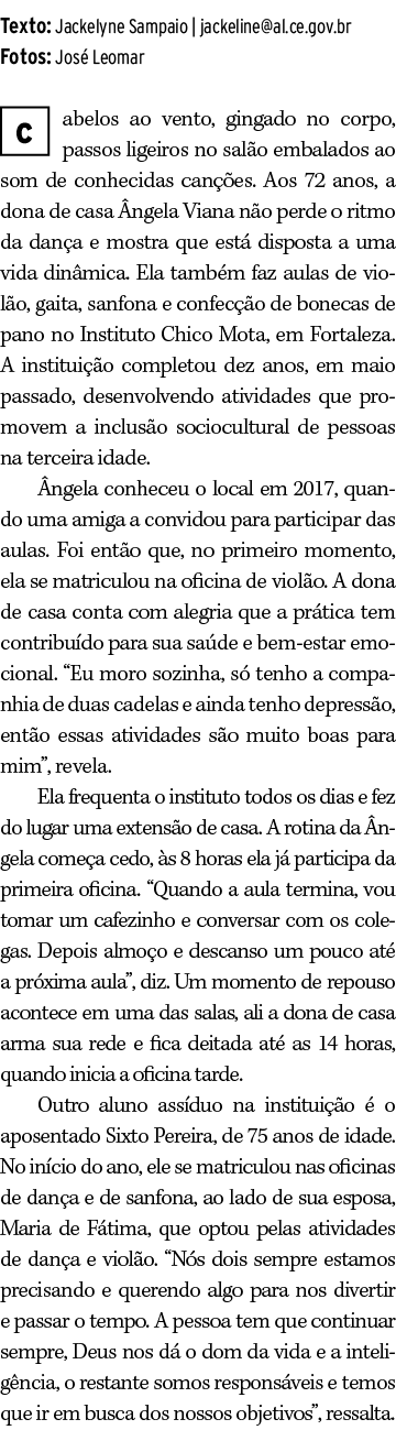 Texto: Jackelyne Sampaio | jackeline@al.ce.gov.br Fotos: Jos Leomar ￼abelos ao vento, gingado no corpo, passos ligei...