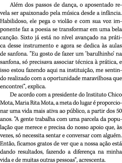 Al m dos passos de dan a, o aposentado revela ser apaixonado pela m sica desde a inf ncia. Habilidoso, ele pega o vio...